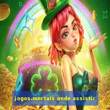 jogos.mortais onde assistir